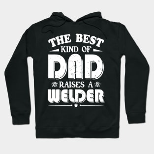 The best kind of dad raises a welder Hoodie